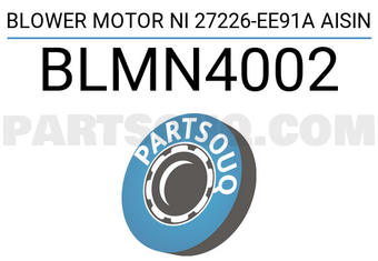 AISIN BLMN4002 BLOWER MOTOR NI 27226-EE91A AISIN