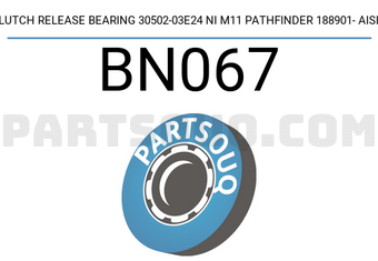 AISIN BN067 CLUTCH RELEASE BEARING 30502-03E24 NI M11 PATHFINDER 188901- AISIN