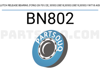AISIN BN802 CLUTCH RELEASE BEARING ,FCR62-28-7G1/2E, 30502-28E18,30502-28E19,30502-1W718 AISIN