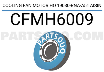 AISIN CFMH6009 COOLING FAN MOTOR HO 19030-RNA-A51 AISIN
