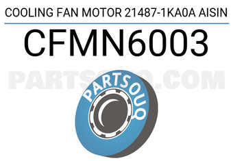 AISIN CFMN6003 COOLING FAN MOTOR 21487-1KA0A AISIN