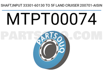 AISIN MTPT00074 SHAFT,INPUT 33301-60130 TO 5F LAND CRUISER 200701-AISIN