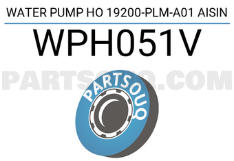 AISIN WPH051V WATER PUMP HO 19200-PLM-A01 AISIN