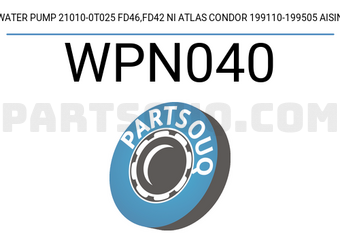 AISIN WPN040 WATER PUMP 21010-0T025 FD46,FD42 NI ATLAS CONDOR 199110-199505 AISIN