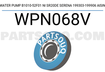 AISIN WPN068V WATER PUMP B1010-52F01 NI SR20DE SERENA 199303-199906 AISIN