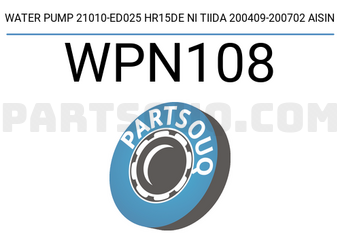 AISIN WPN108 WATER PUMP 21010-ED025 HR15DE NI TIIDA 200409-200702 AISIN