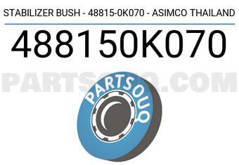 ASIMCO 488150K070 STABILIZER BUSH - 48815-0K070 - ASIMCO THAILAND