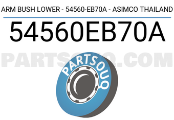 ASIMCO 54560EB70A ARM BUSH LOWER - 54560-EB70A - ASIMCO THAILAND