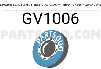 CTR GV1006 BUSHING FRONT AXLE UPPER NI 54542-2S610 PICK UP 199801-200512 CTR