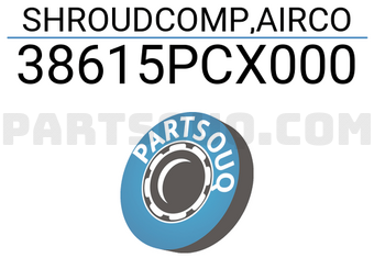 Honda 38615PCX000 SHROUDCOMP,AIRCO