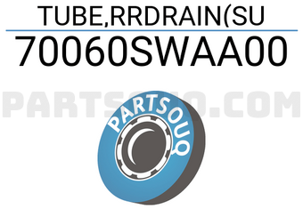 Honda 70060SWAA00 TUBE,RRDRAIN(SU