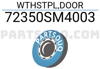 Honda 72350SM4003 WTHSTPL,DOOR