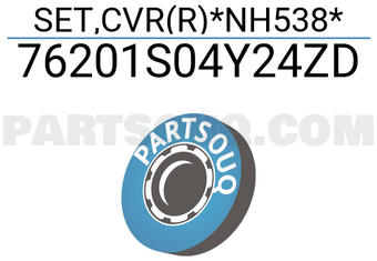 Honda 76201S04Y24ZD SET,CVR(R)*NH538*