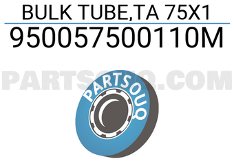 Honda 950057500110M BULK TUBE,TA 75X1