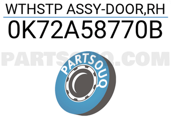 Hyundai / KIA 0K72A58770B WTHSTP ASSY-DOOR,RH