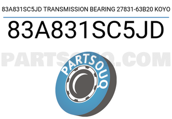 KOYO 83A831SC5JD 83A831SC5JD TRANSMISSION BEARING 27831-63B20 KOYO