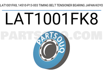 KOYO LAT1001FK8 LAT1001FK8, 14510-P13-003 TIMING BELT TENSIONER BEARING JAPAN KOYO