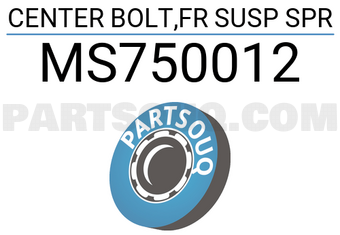 CENTER BOLT,FR SUSP SPR MS750012, Mitsubishi Parts