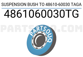 TAGA 4861060030TG SUSPENSION BUSH TO 48610-60030 TAGA