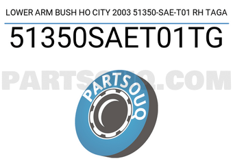 TAGA 51350SAET01TG LOWER ARM BUSH HO CITY 2003 51350-SAE-T01 RH TAGA