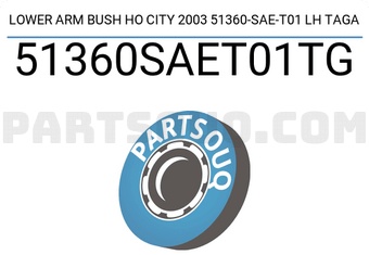 TAGA 51360SAET01TG LOWER ARM BUSH HO CITY 2003 51360-SAE-T01 LH TAGA