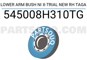 TAGA 545008H310TG LOWER ARM BUSH NI X-TRIAL NEW RH TAGA