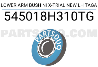 TAGA 545018H310TG LOWER ARM BUSH NI X-TRIAL NEW LH TAGA