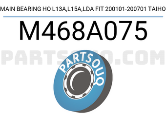 Taiho M468A075 MAIN BEARING HO L13A,L15A,LDA FIT 200101-200701 TAIHO