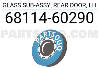 Toyota 6811460290 GLASS SUB-ASSY, REAR DOOR, LH