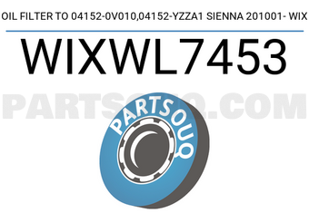 WIX FILTERS WIXWL7453 OIL FILTER TO 04152-0V010,04152-YZZA1 SIENNA 201001- WIX